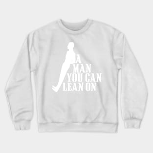 a man you can lean on Crewneck Sweatshirt